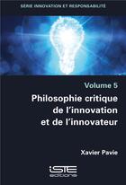 Couverture du livre « Philosophie critique de l'innovation et de l'innovateur » de Xavier Pavie aux éditions Iste