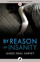 Couverture du livre « By Reason of Insanity » de Harvey James Neal aux éditions Head Of Zeus