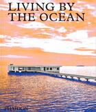 Couverture du livre « Living by the ocean : contemporary houses by the sea » de Phaidon aux éditions Phaidon Press