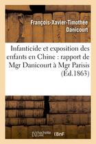 Couverture du livre « Infanticide et exposition des enfants en chine : rapport de mgr danicourt a mgr parisis » de Danicourt F-X-T. aux éditions Hachette Bnf