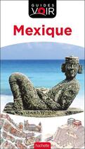 Couverture du livre « Guides voir : guide voir Mexique » de Collectif Hachette aux éditions Hachette Tourisme