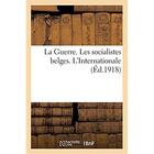 Couverture du livre « La Guerre. Les socialistes belges. L'Internationale » de Le Peuple aux éditions Hachette Bnf