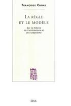 Couverture du livre « La règle et le modèle ; sur la théorie de l'architecture et de l'urbanisme » de Francoise Choay aux éditions Seuil