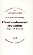 Couverture du livre « L'Entendement freudien : Logos et Anankè » de Paul-Laurent Assoun aux éditions Gallimard