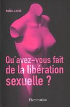 Couverture du livre « Qu'avez-vous fait de la libération sexuelle ? » de Marcela Iacub aux éditions Flammarion