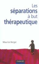 Couverture du livre « Les séparations à but thérapeutique » de Maurice Berger aux éditions Dunod