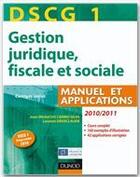 Couverture du livre « DSCG 1 ; gestion juridique, fiscale et sociale ; manuel et applications, corrigés inclus (édition 2010/2011) » de Jean-Michel Do Carmo Silva et Laurent Grosclaude aux éditions Dunod