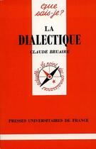 Couverture du livre « La dialectique » de Claude Bruaire aux éditions Que Sais-je ?