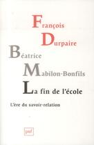 Couverture du livre « La fin de l'école » de Francois Durpaire et Beatrice Mabillon-Bonfils aux éditions Puf