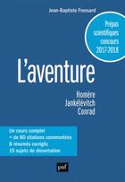 Couverture du livre « L'aventure, Homère, Jankélévitch, Conrad ; classes préparatoires scientifiques, concours 2017-2018 (édition 2017/2018) » de Jean-Baptiste Frossard aux éditions Puf