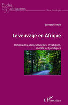 Couverture du livre « Le veuvage en Afrique ; dimensions socioculturelles, mystiques, morales et juridiques » de Bernard Tonde aux éditions Editions L'harmattan