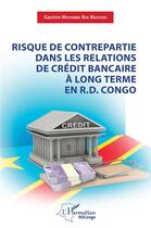 Couverture du livre « Risque de contrepartie dans les relations de crédit bancaire à long terme en R.D.Congo » de Gaston Mayembe Bin Mastaki aux éditions L'harmattan