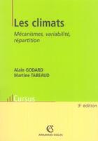 Couverture du livre « Les Climats ; Mecanismes, Variabilite, Repartition » de Alain Godard et Martine Tabeaud aux éditions Armand Colin