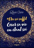 Couverture du livre « Être soi suffit ; créer sa vie en étant soi » de Lyvia Cairo aux éditions Eyrolles