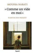 Couverture du livre « « comme un vide en moi » ; habiter son présent » de Moussa Nabati aux éditions Fayard