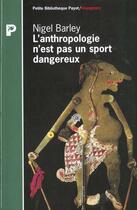 Couverture du livre « L'Anthropologie N'Est Pas Un Sport Dangeureux » de Nigel Barley aux éditions Payot