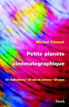 Couverture du livre « PETITE PLANETE CINEMATOGRAPHIQUE » de Michel Ciment aux éditions Stock