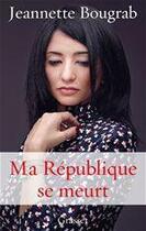Couverture du livre « Ma République se meurt » de Jeannette Bougrab aux éditions Grasset