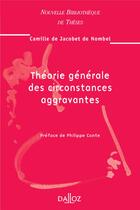 Couverture du livre « Théorie générale des circonstances aggravantes - Volume 55 » de Camille De Jacobet De Nombel aux éditions Dalloz