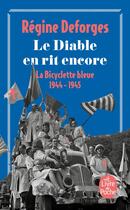 Couverture du livre « La bicyclette bleue Tome 3 : le diable en rit encore, 1944-1945 » de Regine Deforges aux éditions Le Livre De Poche