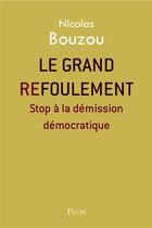 Couverture du livre « Le grand refoulement ; stop à la démission démocratique » de Nicolas Bouzou aux éditions Plon