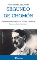 Couverture du livre « Segundo de Chomon ; un pionnier méconnu du cinéma européen » de Juan-Gabriel Tharrats aux éditions Editions L'harmattan