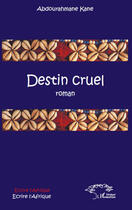 Couverture du livre « Destin cruel » de Abdourehmane Kane aux éditions Editions L'harmattan