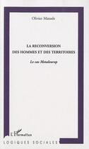 Couverture du livre « La reconversion des hommes et des territoires ; le cas Metaleurop » de Olivier Mazade aux éditions Editions L'harmattan