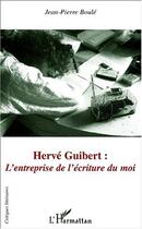 Couverture du livre « Herve guibert : l'entreprise de l'ecriture du moi » de Jean-Pierre Boule aux éditions Editions L'harmattan