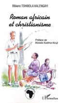 Couverture du livre « Roman africain et christianisme » de Bibiane Tshibola Kalengayi aux éditions Editions L'harmattan