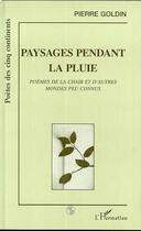 Couverture du livre « Paysages pendant la pluie : Poèmes de la chair et d'autres mondes peu connus » de Pierre Goldin aux éditions Editions L'harmattan