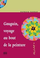 Couverture du livre « Gauguin, voyage au bout de la peinture » de Patrick Vauday aux éditions Academia
