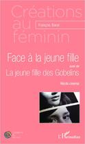 Couverture du livre « Face à la jeune fille ; la jeune fille des Gobelins » de Francois Barat aux éditions Editions L'harmattan