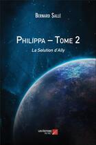 Couverture du livre « Philippa tome 2 - la solution d'ally » de Bernard Salle aux éditions Editions Du Net