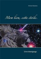 Couverture du livre « Mon lion, cette étoile » de Dorine Damiens aux éditions Books On Demand