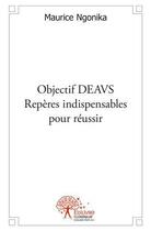 Couverture du livre « Objectif deavs : reperes indispensables pour reussir » de Maurice N'Gonika aux éditions Edilivre