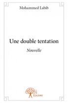 Couverture du livre « Une double tentation » de Mohammed Labib aux éditions Edilivre