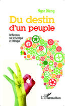 Couverture du livre « Destin d'un peuple ; réflexions sur le Sénégal et l'Afrique » de Ngor Dieng aux éditions Editions L'harmattan