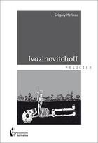 Couverture du livre « Ivazinovitchoff » de Gregory Merleau aux éditions Societe Des Ecrivains