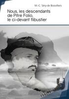 Couverture du livre « Nous, les descendants de Pitre Folio, le ci-devant flibustier » de M.-C. Sery De Boisvi aux éditions Publibook