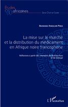 Couverture du livre « La mise sur le marché et la distribution du médicament en Afrique noire francophone ; réflexions à partir des exemples du Burkina Faso et du Sénégal » de Angelain Baiman Poda aux éditions L'harmattan