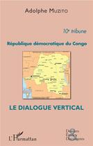 Couverture du livre « République démocratique du Congo ; le dialogue vertical » de Adolphe Muzito aux éditions L'harmattan