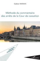 Couverture du livre « Méthode du commentaire des arrêts de laCour de cassarion » de Gaetan Marain aux éditions L'harmattan