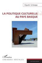 Couverture du livre « La politique culturelle au Pays basque » de Eguzki Urteaga aux éditions L'harmattan