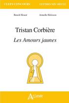 Couverture du livre « Tristan Corbière ; les amours jaunes » de Benoit Houze et Armelle Herisson aux éditions Atlande Editions