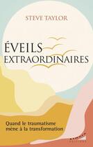 Couverture du livre « Éveils extraordinaires : quand le traumatisme mène à la transformation » de Steve Taylor aux éditions Almora