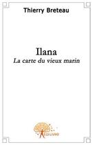 Couverture du livre « Ilana, la carte du vieux marin t.2 » de Thierry Breteau aux éditions Edilivre