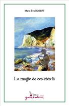 Couverture du livre « La magie de ces étés-là » de Marie-Eve Robert aux éditions Graine D'auteur