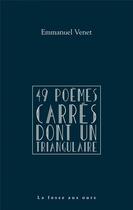 Couverture du livre « 49 poèmes carres dont un triangulaire » de Emmanuel Venet aux éditions La Fosse Aux Ours