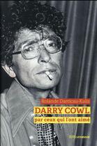 Couverture du livre « Darry Cowl raconté par ceux qui l'ont aimé » de Rolande Darricau-Kalis aux éditions Riveneuve